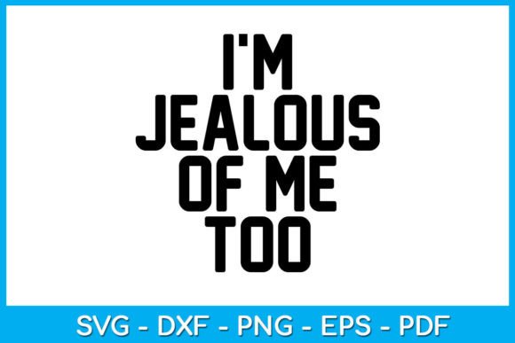 Reviewing the Funny Saying I m Jealous of Me Too SVG