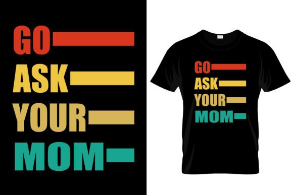 Reviewing the Go Ask Your Mom Funny Fathers Day Shirt Design